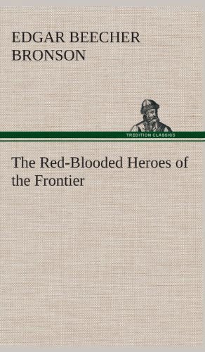 Cover for Edgar Beecher Bronson · The Red-blooded Heroes of the Frontier (Hardcover Book) (2013)