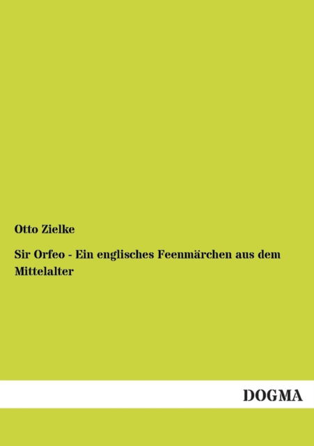 Cover for Otto Zielke · Sir Orfeo - Ein Englisches Feenmarchen Aus Dem Mittelalter (Paperback Book) (2013)