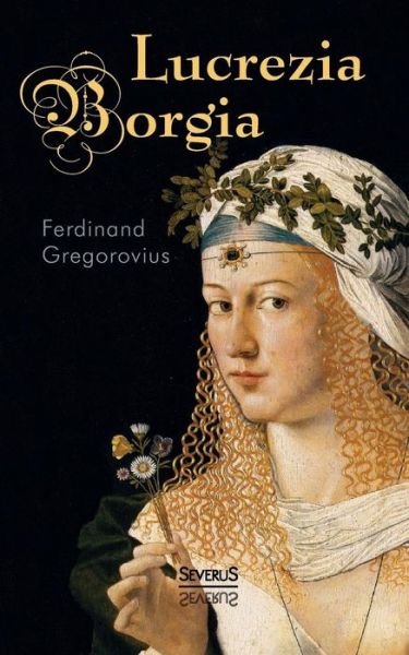Cover for Ferdinand Gregorovius · Lucrezia Borgia (Paperback Book) (2015)