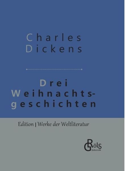 Cover for Charles Dickens · Drei Weihnachtsgeschichten: Gebundene Ausgabe (Hardcover Book) (2019)