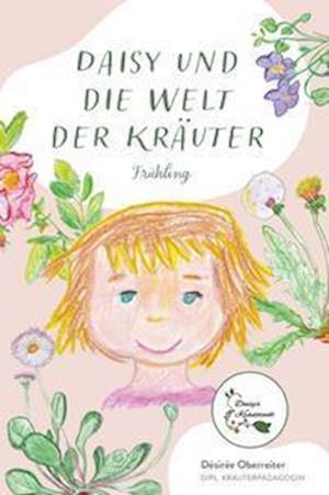 Cover for Désirée Oberreiter · Daisy und die Welt der Kräuter (Book) (2023)