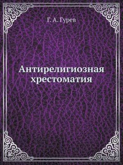 Antireligioznaya Hrestomatiya - G a Gurev - Bøger - Book on Demand Ltd. - 9785458619585 - 27. april 2019