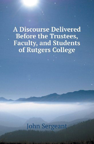 Cover for John Sergeant · A Discourse Delivered Before the Trustees, Faculty, and Students of Rutgers College (Paperback Book) (2013)