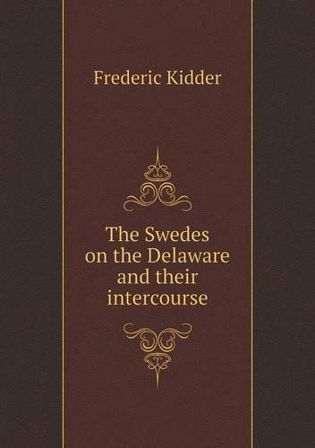 Cover for Frederic Kidder · The Swedes on the Delaware and Their Intercourse (Paperback Book) (2013)