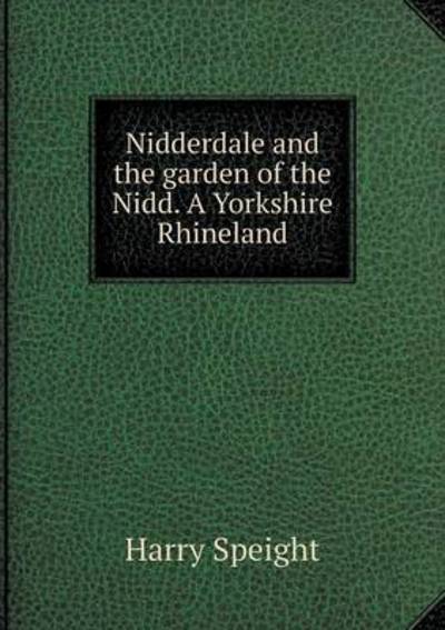 Cover for Harry Speight · Nidderdale and the Garden of the Nidd. a Yorkshire Rhineland (Pocketbok) (2015)