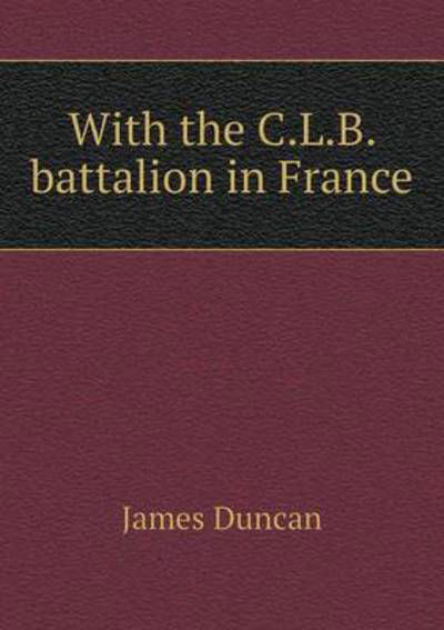 Cover for James Duncan · With the C.l.b. Battalion in France (Paperback Bog) (2015)