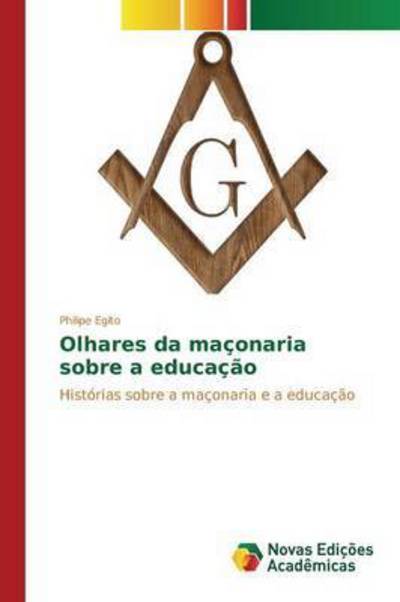 Cover for Egito Philipe · Olhares Da Maconaria Sobre a Educacao (Pocketbok) (2015)