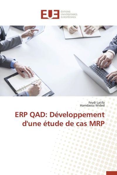 Erp Qad: Developpement D'une Etude De Cas Mrp - Latifa Feydi - Livros - Editions Universitaires Europeennes - 9786131566585 - 28 de fevereiro de 2018