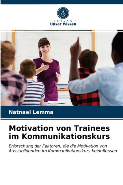 Cover for Natnael Lemma · Motivation von Trainees im Kommunikationskurs (Paperback Book) (2021)