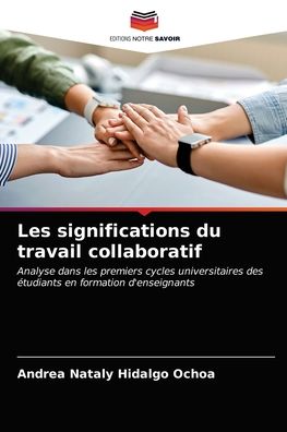 Les significations du travail collaboratif - Andrea Nataly Hidalgo Ochoa - Libros - Editions Notre Savoir - 9786203597585 - 27 de abril de 2021