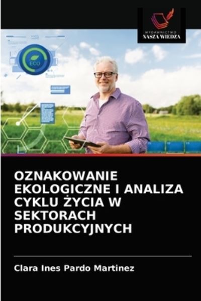 Cover for Clara Ines Pardo Martinez · Oznakowanie Ekologiczne I Analiza Cyklu ?ycia W Sektorach Produkcyjnych (Paperback Book) (2021)