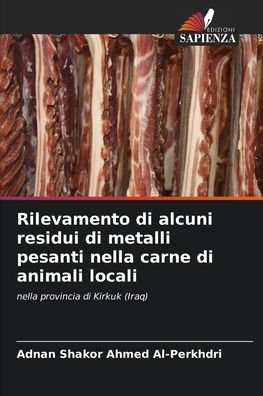 Cover for Adnan Shakor Ahmed Al-Perkhdri · Rilevamento di alcuni residui di metalli pesanti nella carne di animali locali (Paperback Book) (2021)