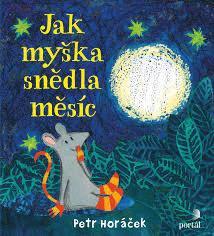 Cover for Petr Horáček · Jak myška snědla měsíc (Bound Book) (2020)