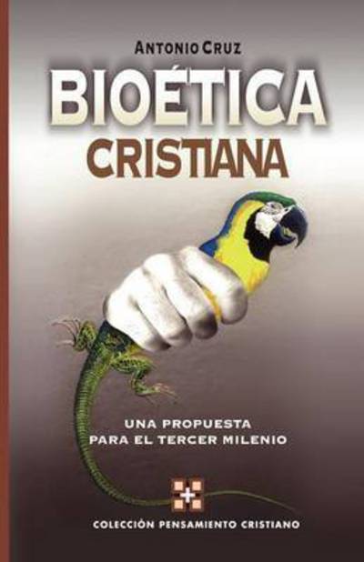 Cover for Antonio Cruz · Bioetica cristiana: A Proposal for the Third Millennium (Paperback Book) [Spanish edition] (2003)