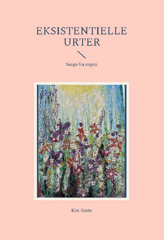 Cover for Kim Gørtz · Eksistentielle urter (Innbunden bok) [1. utgave] (2022)