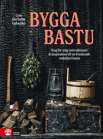 Cover for Lisa Gerholm Luhanko · Bygga bastu : Steg för steg &amp; bastuinspiration (Bog) (2022)