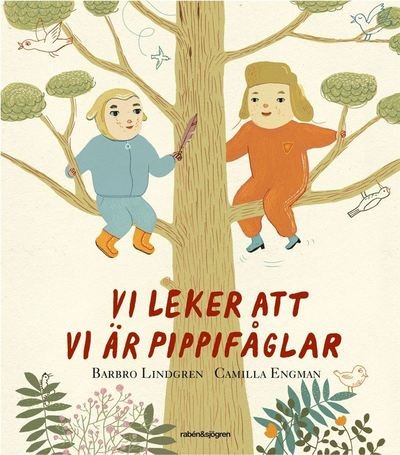Vi leker att vi är pippifåglar - Barbro Lindgren - Livres - Rabén & Sjögren - 9789129683585 - 25 mars 2013