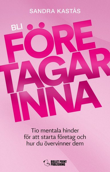 Cover for Sandra Kastås · Bli företagarinna : tio mentala hinder för att starta företag och hur du övervinner dem (Map) (2020)