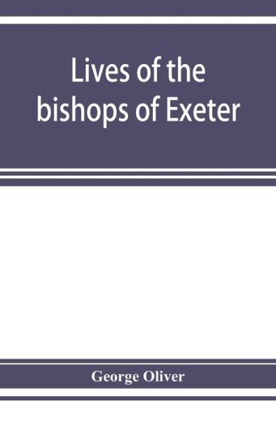 Cover for George Oliver · Lives of the bishops of Exeter (Pocketbok) (2019)