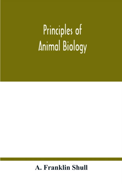 Cover for A Franklin Shull · Principles of animal biology (Paperback Book) (2020)