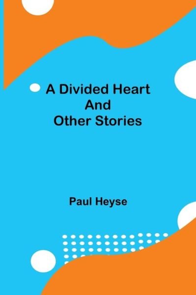 Cover for Paul Heyse · A Divided Heart and Other Stories (Paperback Book) (2021)