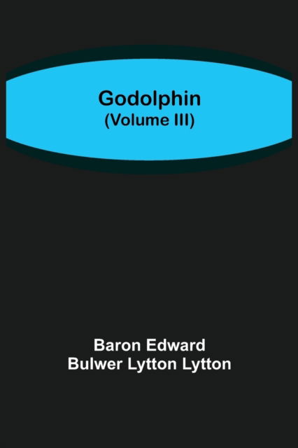 Cover for Baron Edward Bulwer Lytton Lytton · Godolphin (Volume III) (Taschenbuch) (2021)