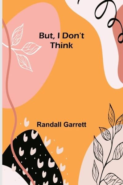 Cover for Randall Garrett · But, I Don't Think (Paperback Book) (2022)