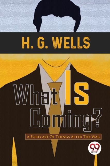 Cover for H.G. Wells · What is Coming? a Forecast of Things After the War (Taschenbuch) (2023)