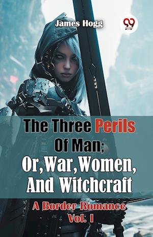 Cover for James Hogg · The Three Perils of Man; or, War, Women, and Witchcraft a Border Romance (Paperback Book) (2024)