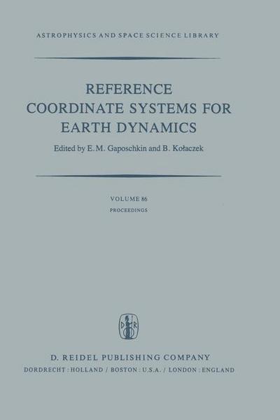 E M Gaposchkin · Reference Coordinate Systems for Earth Dynamics: Proceedings of the 56th Colloquium of the International Astronomical Union Held in Warsaw, Poland, September 8-12, 1980 - Astrophysics and Space Science Library (Paperback Book) [Softcover reprint of the original 1st ed. 1981 edition] (2011)