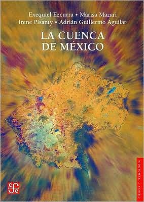 Cover for Ezcurra Exequiel et Al. · La Cuenca De México. Aspectos Ambientales Críticos Y Sustentabilidad (Ciencias Fisicomatematicas) (Spanish Edition) (Taschenbuch) [Spanish edition] (2004)