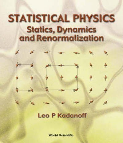 Cover for Kadanoff, Leo P (The Univ Of Chicago, Usa) · Statistical Physics: Statics, Dynamics And Renormalization (Hardcover Book) (2000)