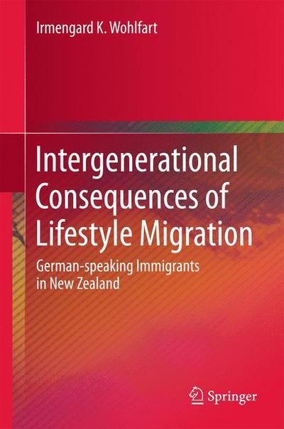 Cover for Irmengard K. Wohlfart · Intergenerational Consequences of Lifestyle Migration: German-speaking Immigrants in New Zealand (Gebundenes Buch) [1st ed. 2017 edition] (2017)