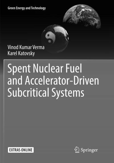 Cover for Vinod Kumar Verma · Spent Nuclear Fuel and Accelerator-Driven Subcritical Systems - Green Energy and Technology (Paperback Book) [Softcover Reprint of the Original 1st 2019 edition] (2019)