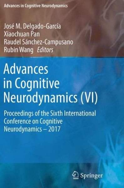 Cover for Advances in Cognitive Neurodynamics (VI): Proceedings of the Sixth International Conference on Cognitive Neurodynamics - 2017 - Advances in Cognitive Neurodynamics (Paperback Book) [Softcover reprint of the original 1st ed. 2018 edition] (2018)