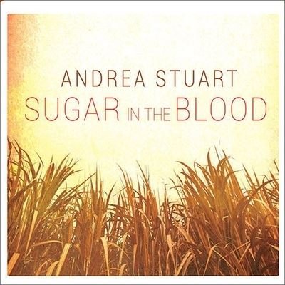 Cover for Andrea Stuart · Sugar in the Blood (CD) (2013)
