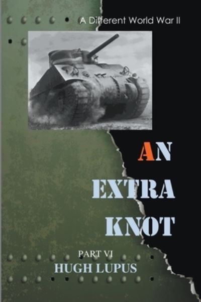 Cover for Hugh Lupus · An Extra Knot Part VI - A Different World War II (Paperback Book) (2021)