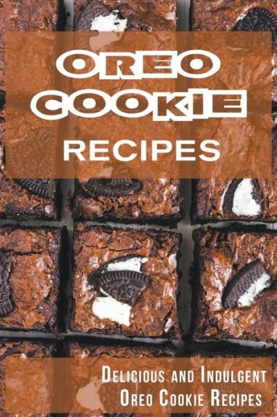 Cover for Madison Miller · Oreo Cookie Recipes: Delicious and Indulgent Oreo Cookie Cookbook (Taschenbuch) (2022)