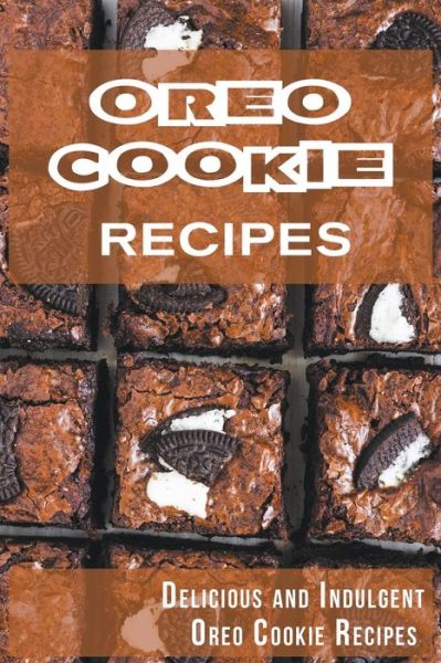 Cover for Madison Miller · Oreo Cookie Recipes: Delicious and Indulgent Oreo Cookie Cookbook (Pocketbok) (2022)