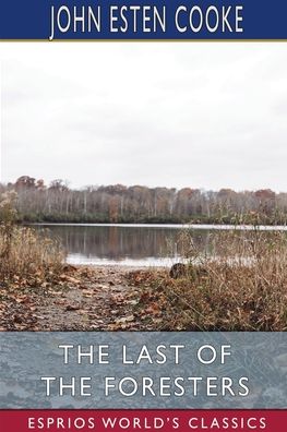 Cover for John Esten Cooke · The Last of the Foresters (Esprios Classics) (Paperback Book) (2022)