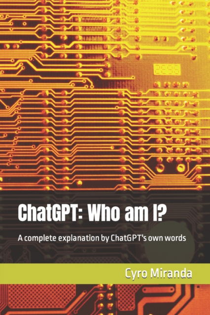 Cover for Chatgpt Ai · ChatGPT: Who am I?: A complete explanation by ChatGPT's own words (Paperback Book) (2023)