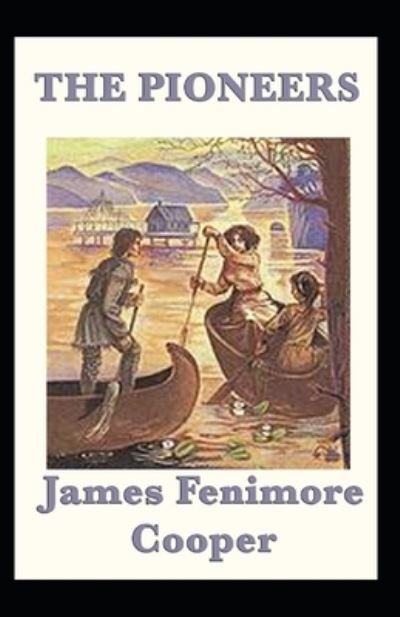 The Pioneers Annotated - James Fenimore Cooper - Bøker - Independently Published - 9798418866585 - 17. februar 2022