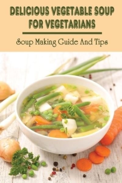 Cover for Rueben Mahoe · Delicious Vegetable Soup For Vegetarians (Paperback Book) (2021)