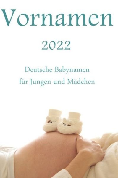 Cover for Ziska Schmidt · Vornamen 2022: Deutsche Babynamen fur Jungen und Madchen 4000+ Vornamen (Paperback Book) (2021)