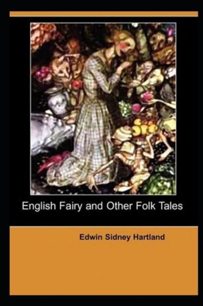 Cover for Edwin Sidney Hartland · English Fairy And Other Folk Tales by Edwin Sidney Hartland illustrated edition (Paperback Book) (2021)