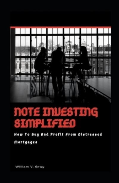 Cover for William Gray · Note Investing Simplified (Paperback Book) (2021)