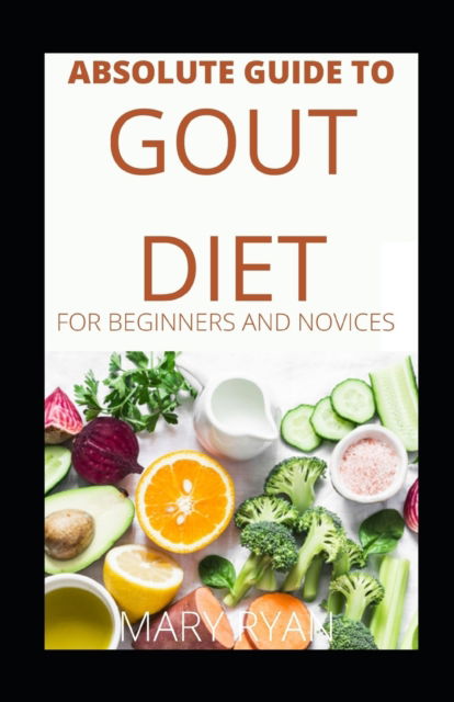 Cover for Mary Ryan · Absolute Guide To Gout Diet For Beginners And Novices (Paperback Book) (2021)