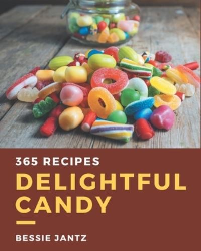 Cover for Bessie Jantz · 365 Delightful Candy Recipes (Paperback Book) (2020)