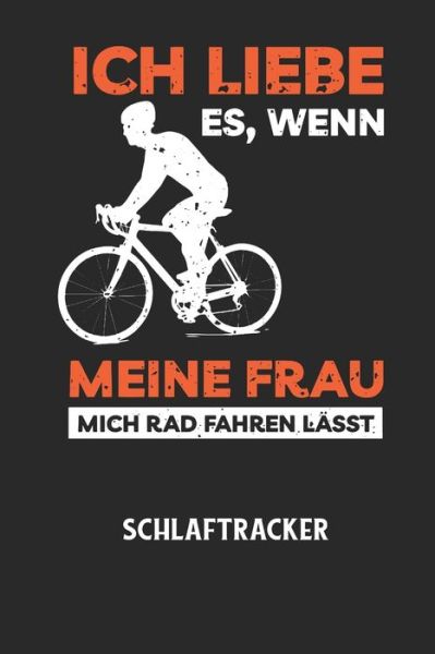 Cover for Schlaftracker Notizbuch · ICH LIEBE ES, WENN MEINE FRAU MICH RAD FAHREN LAESST - Schlaftracker (Paperback Book) (2020)