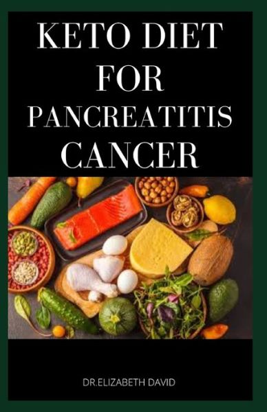 Cover for Dr Elizabeth David · Keto Diet for Pancreatitis Cancer (Paperback Book) (2020)